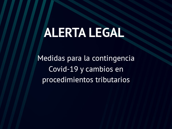 Alerta Legal: Medidas para la contingencia Covid-19 y cambios en procedimientos tributarios