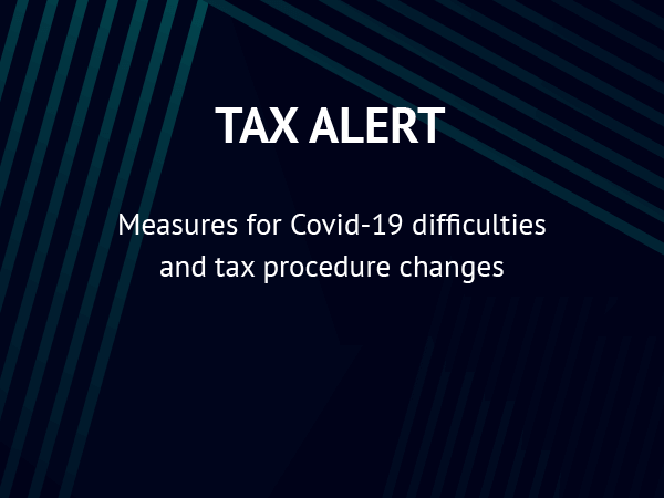 Measures for Covid-19 difficulties and tax procedure changes