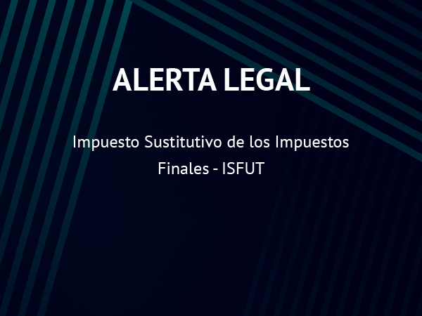 Alerta Legal: Impuesto Sustitutivo de los Impuestos Finales – ISFUT